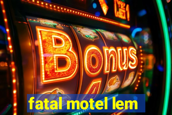 fatal motel lem